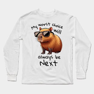 My worst choice will always be next - Capybara with sunglasses Long Sleeve T-Shirt